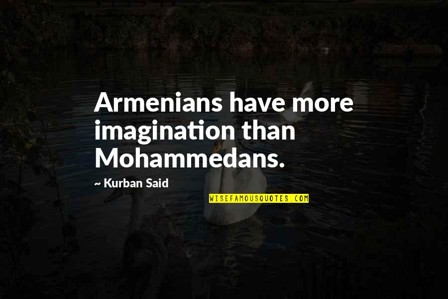 Divergencia Film Quotes By Kurban Said: Armenians have more imagination than Mohammedans. Divergencia Film Quotes By Kurban Said: Armenians have more imagination than Mohammedans.