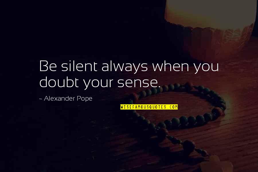 Divergent Natalie Quotes By Alexander Pope: Be silent always when you doubt your sense.