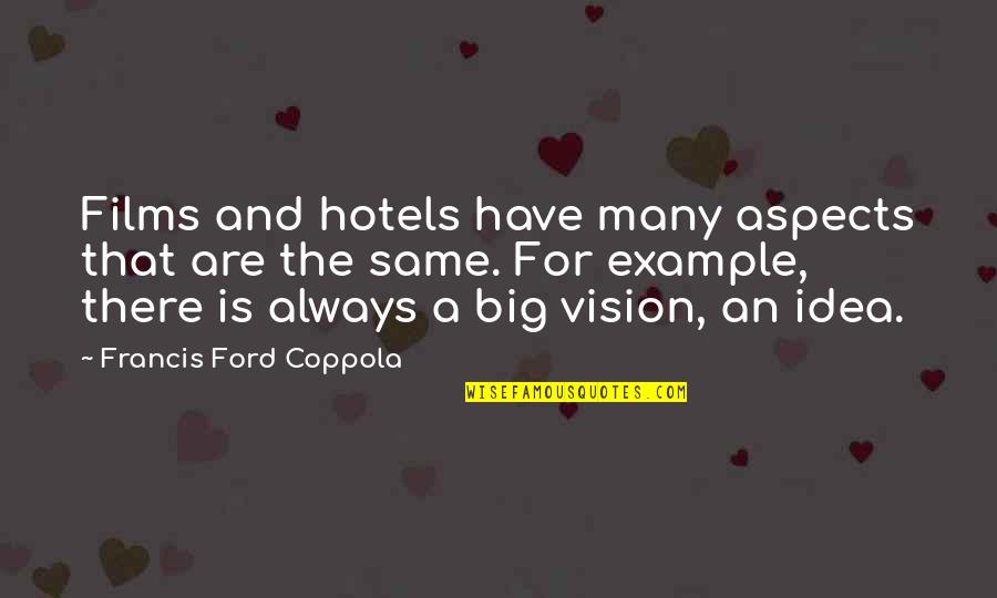 Divergent Natalie Quotes By Francis Ford Coppola: Films and hotels have many aspects that are Divergent Natalie Quotes By Francis Ford Coppola: Films and hotels have many aspects that are
