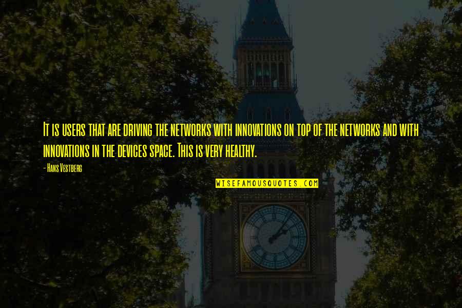 Divergent Natalie Quotes By Hans Vestberg: It is users that are driving the networks Divergent Natalie Quotes By Hans Vestberg: It is users that are driving the networks