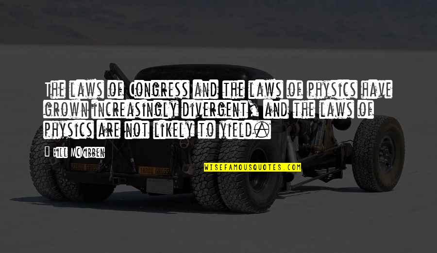 Divergent Quotes By Bill McKibben: The laws of Congress and the laws of