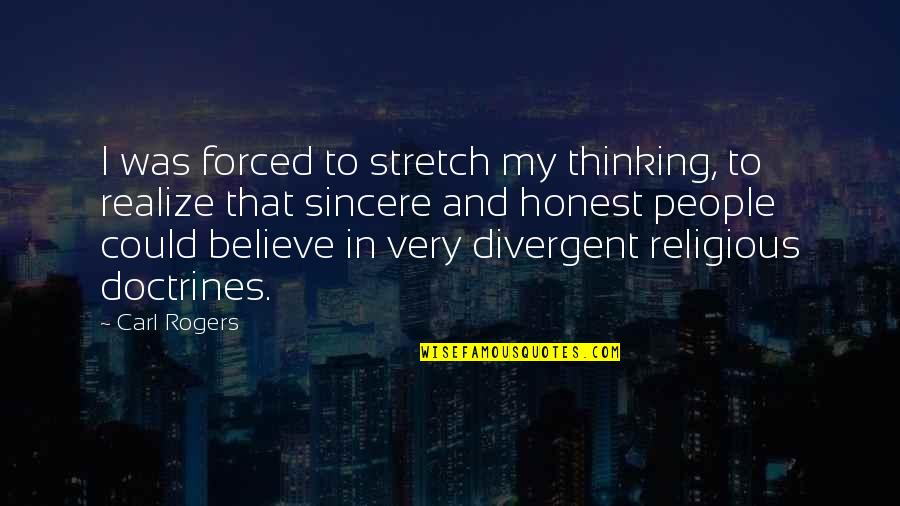 Divergent Quotes By Carl Rogers: I was forced to stretch my thinking, to