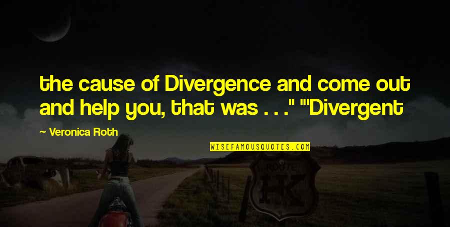 Divergent Quotes By Veronica Roth: the cause of Divergence and come out and