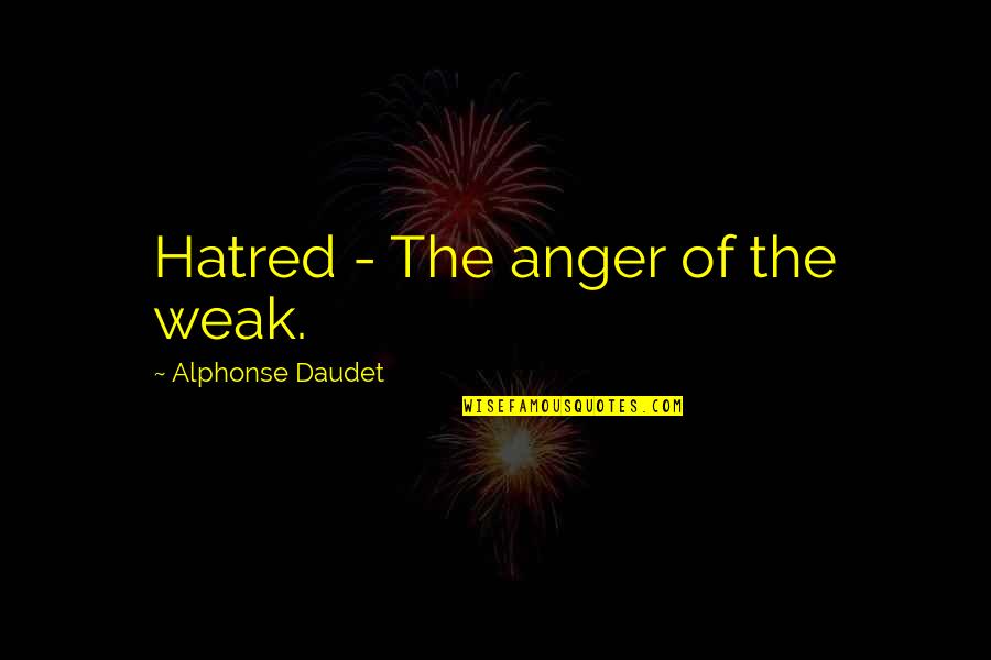 Divergent Series Insurgent Quotes By Alphonse Daudet: Hatred - The anger of the weak. Divergent Series Insurgent Quotes By Alphonse Daudet: Hatred - The anger of the weak.