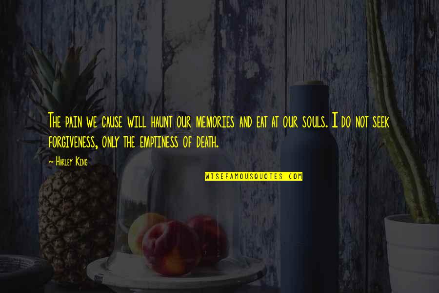 Divergent Stiff Quotes By Harley King: The pain we cause will haunt our memories Divergent Stiff Quotes By Harley King: The pain we cause will haunt our memories