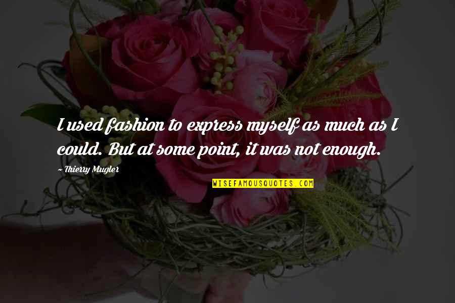 Divergent Stiff Quotes By Thierry Mugler: I used fashion to express myself as much Divergent Stiff Quotes By Thierry Mugler: I used fashion to express myself as much