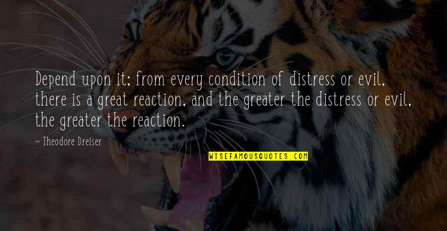 Divergent Zipline Quotes By Theodore Dreiser: Depend upon it; from every condition of distress