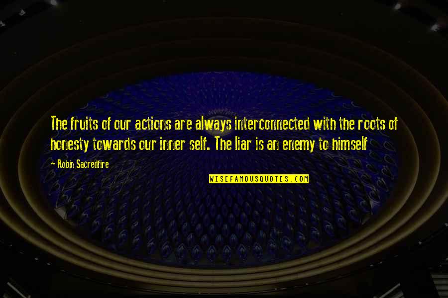 Divergentes Quotes By Robin Sacredfire: The fruits of our actions are always interconnected