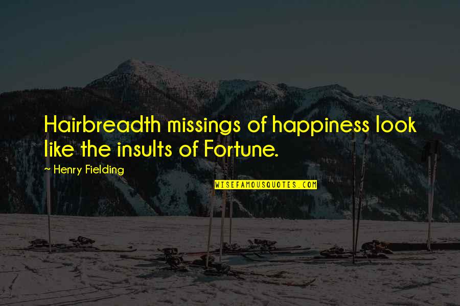 Diverging Lens Quotes By Henry Fielding: Hairbreadth missings of happiness look like the insults