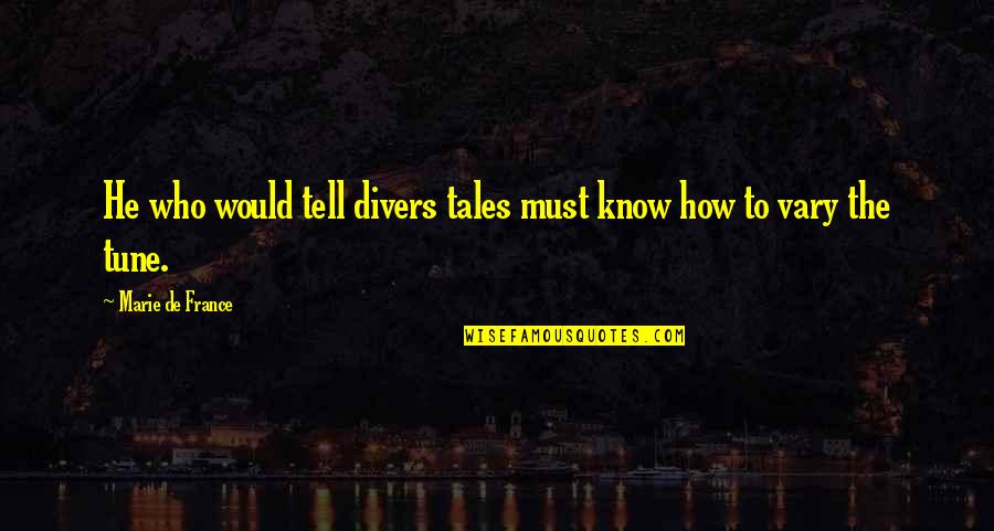 Divers Quotes By Marie De France: He who would tell divers tales must know