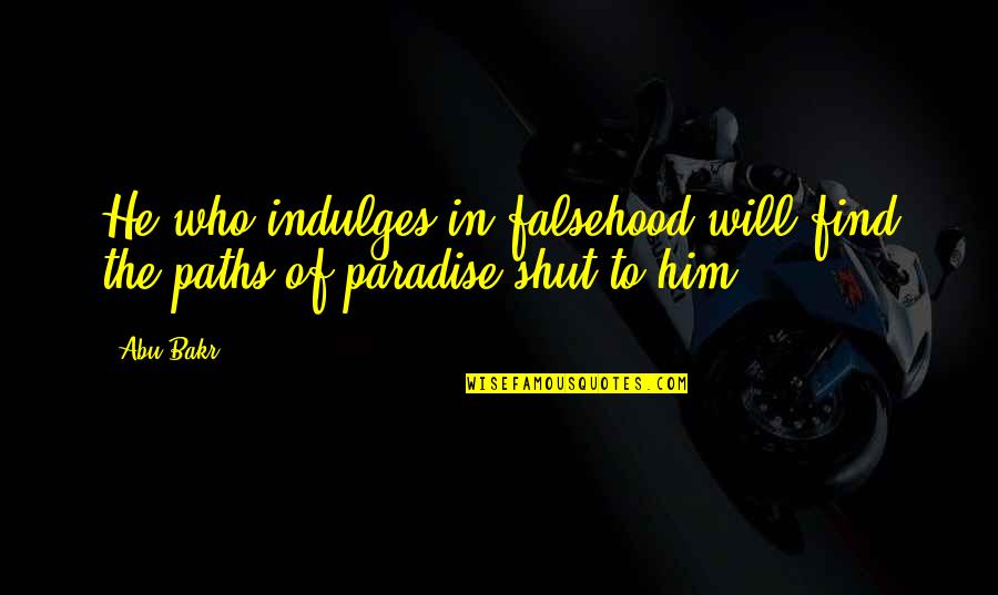 Diverse Books Quote Quotes By Abu Bakr: He who indulges in falsehood will find the