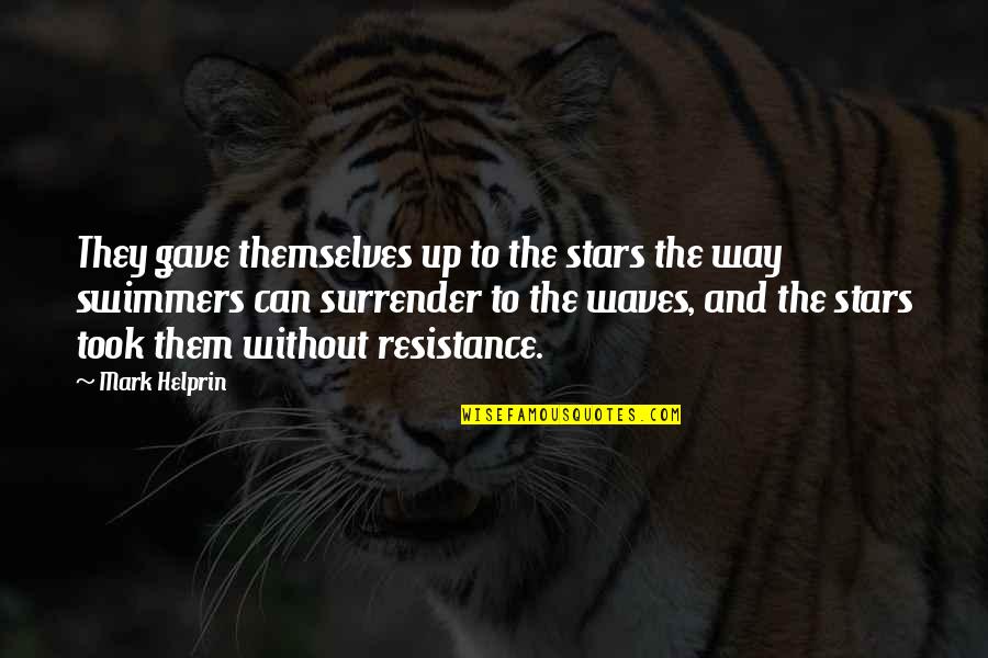 Diverse Books Quote Quotes By Mark Helprin: They gave themselves up to the stars the Diverse Books Quote Quotes By Mark Helprin: They gave themselves up to the stars the