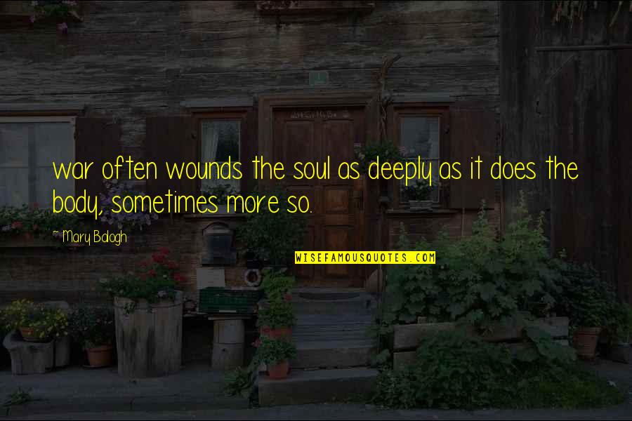 Diverse Books Quote Quotes By Mary Balogh: war often wounds the soul as deeply as