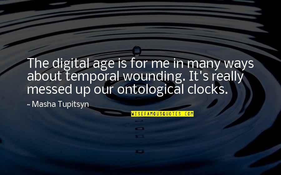 Diverse Interests Quotes By Masha Tupitsyn: The digital age is for me in many