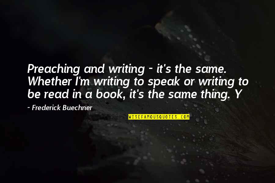 Diverse Learner Quotes By Frederick Buechner: Preaching and writing - it's the same. Whether