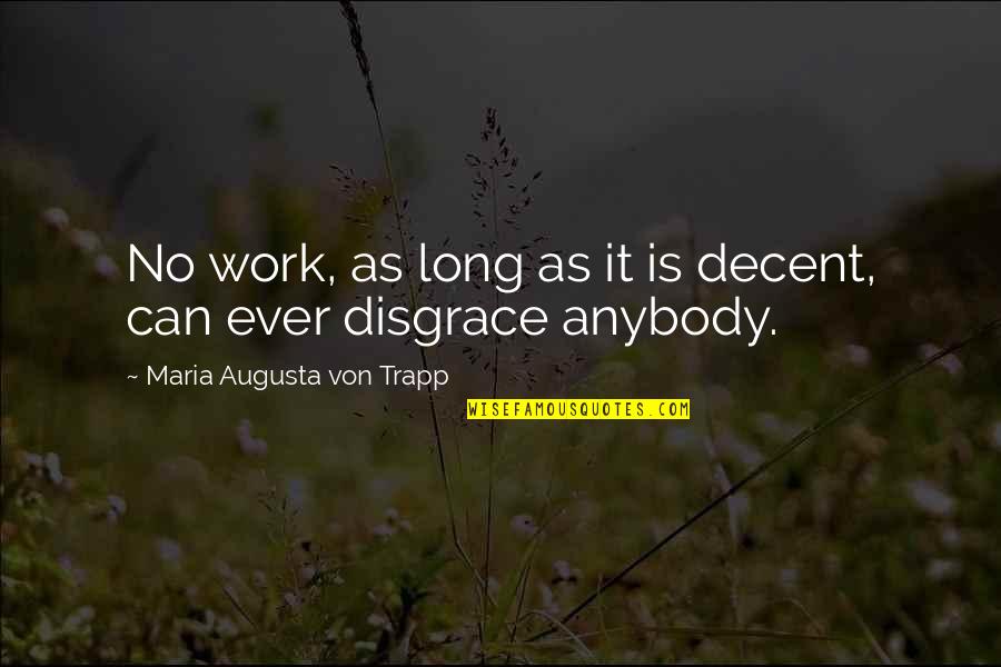 Diverse Opinions Quotes By Maria Augusta Von Trapp: No work, as long as it is decent,