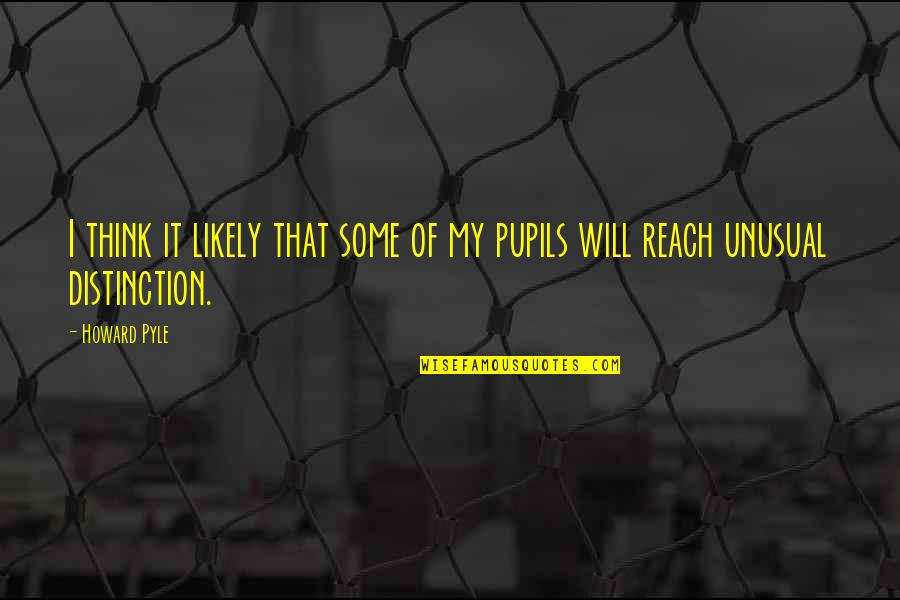 Diverse Opportunities Quotes By Howard Pyle: I think it likely that some of my