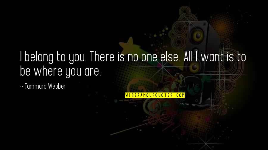 Diverse Opportunities Quotes By Tammara Webber: I belong to you. There is no one