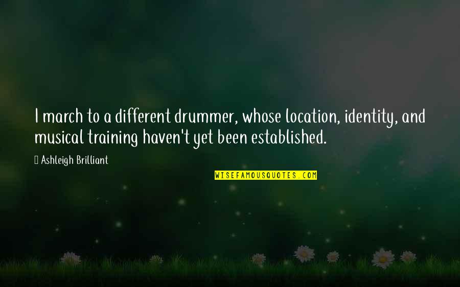 Diverse People Quotes By Ashleigh Brilliant: I march to a different drummer, whose location,