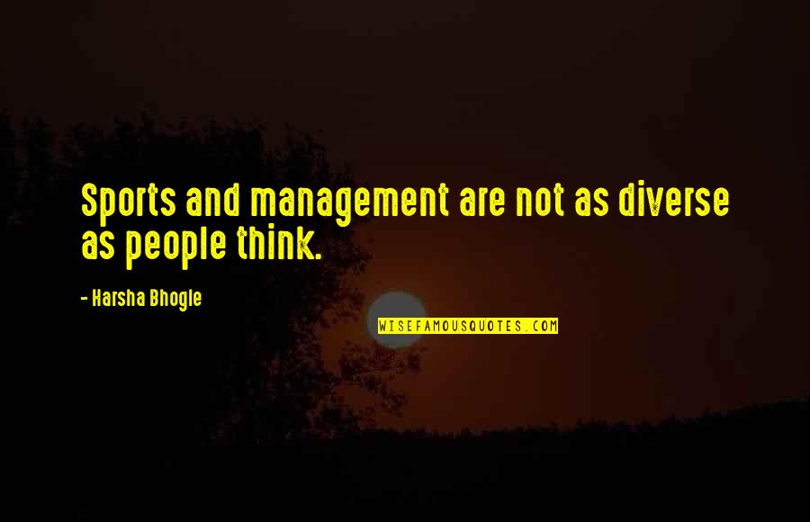 Diverse People Quotes By Harsha Bhogle: Sports and management are not as diverse as