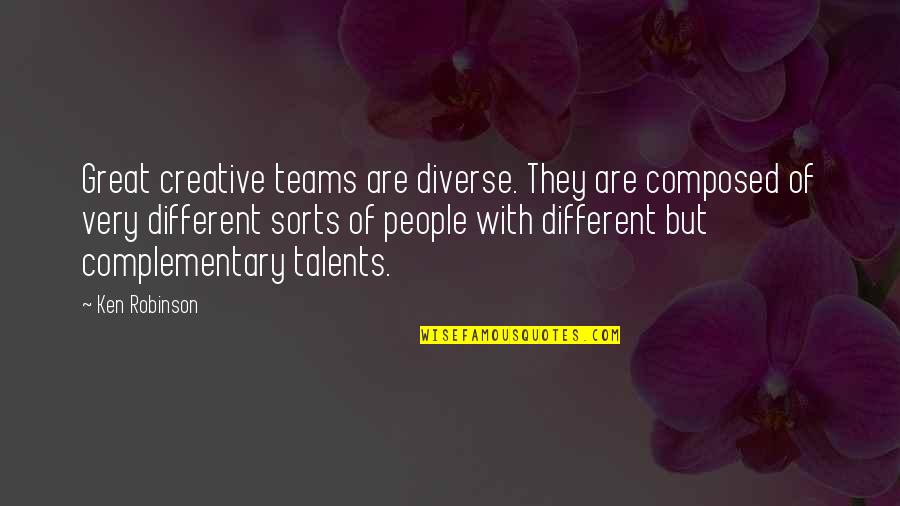Diverse People Quotes By Ken Robinson: Great creative teams are diverse. They are composed