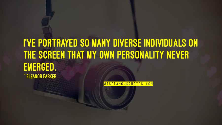 Diverse Personality Quotes By Eleanor Parker: I've portrayed so many diverse individuals on the