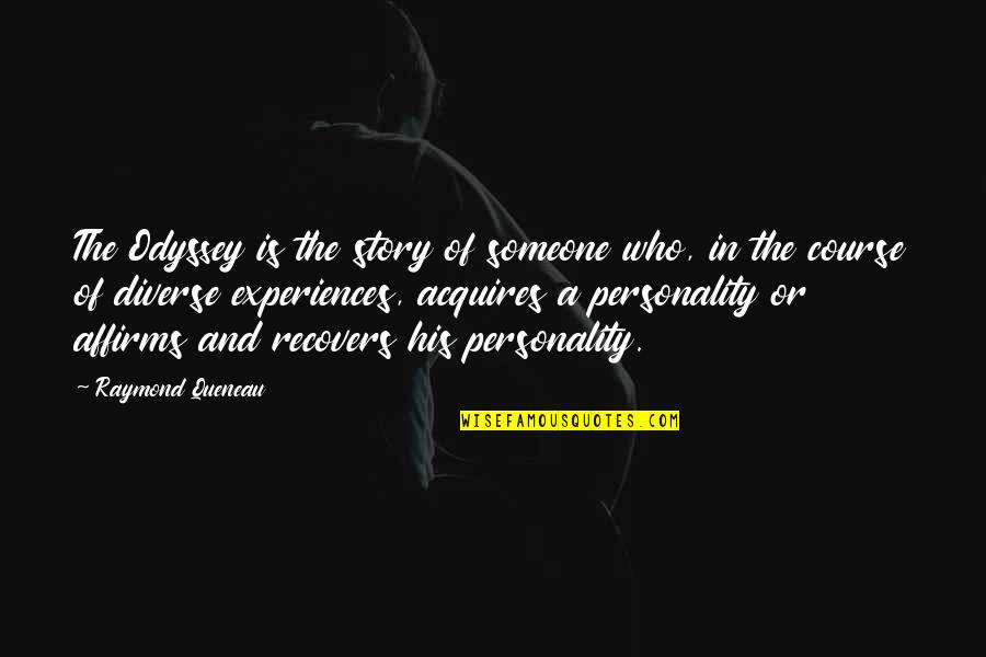 Diverse Personality Quotes By Raymond Queneau: The Odyssey is the story of someone who,