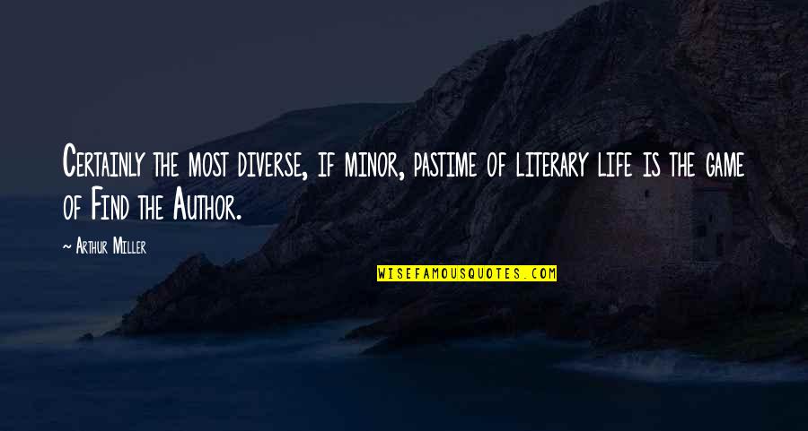 Diverse Quotes By Arthur Miller: Certainly the most diverse, if minor, pastime of