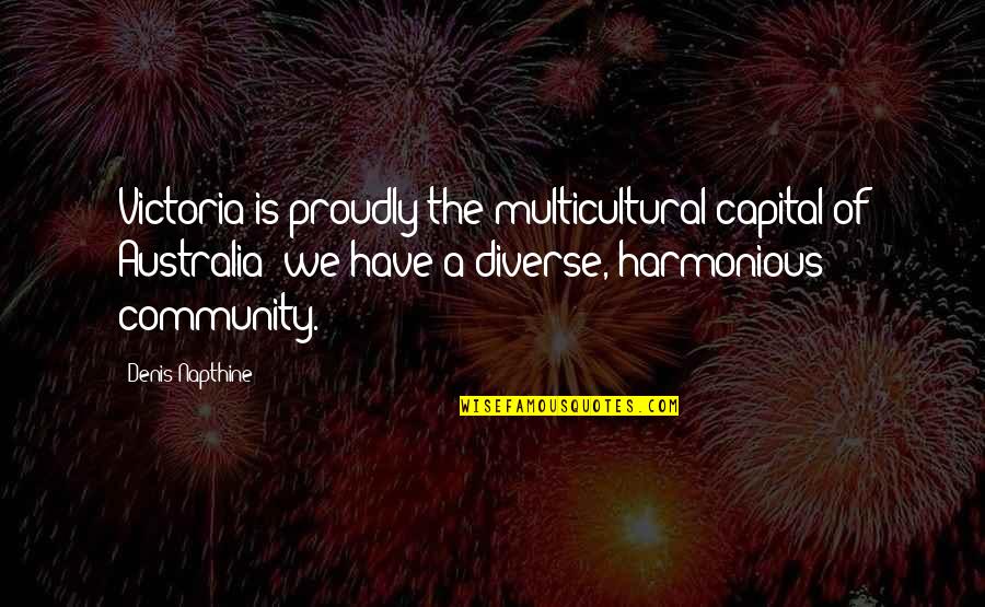 Diverse Quotes By Denis Napthine: Victoria is proudly the multicultural capital of Australia;