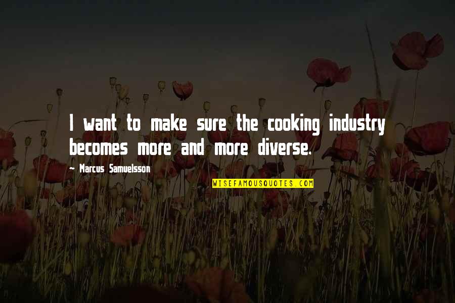Diverse Quotes By Marcus Samuelsson: I want to make sure the cooking industry