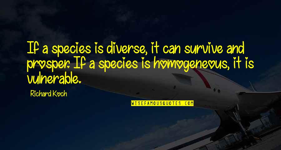 Diverse Quotes By Richard Koch: If a species is diverse, it can survive