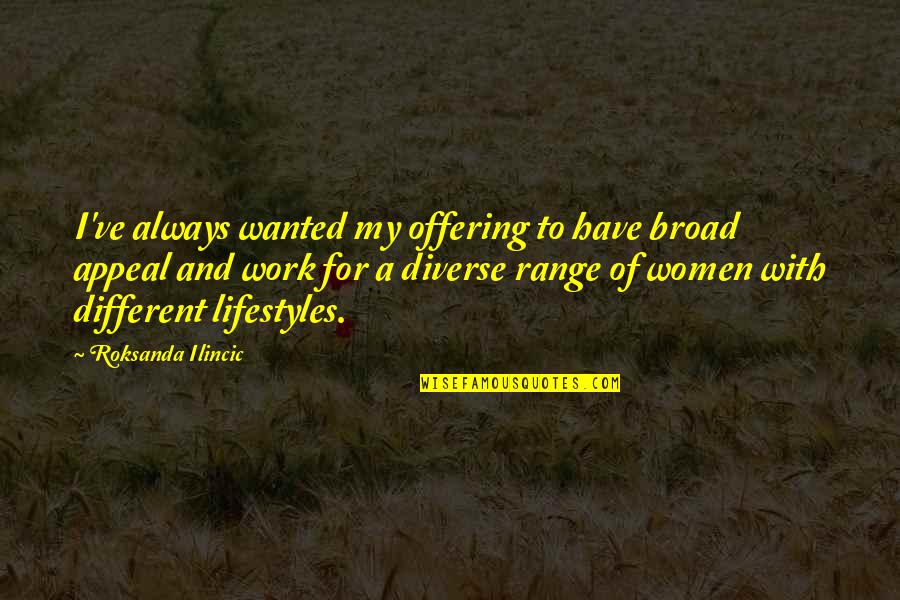 Diverse Quotes By Roksanda Ilincic: I've always wanted my offering to have broad