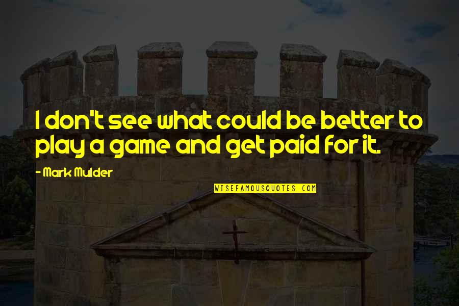 Diverse Talent Quotes By Mark Mulder: I don't see what could be better to