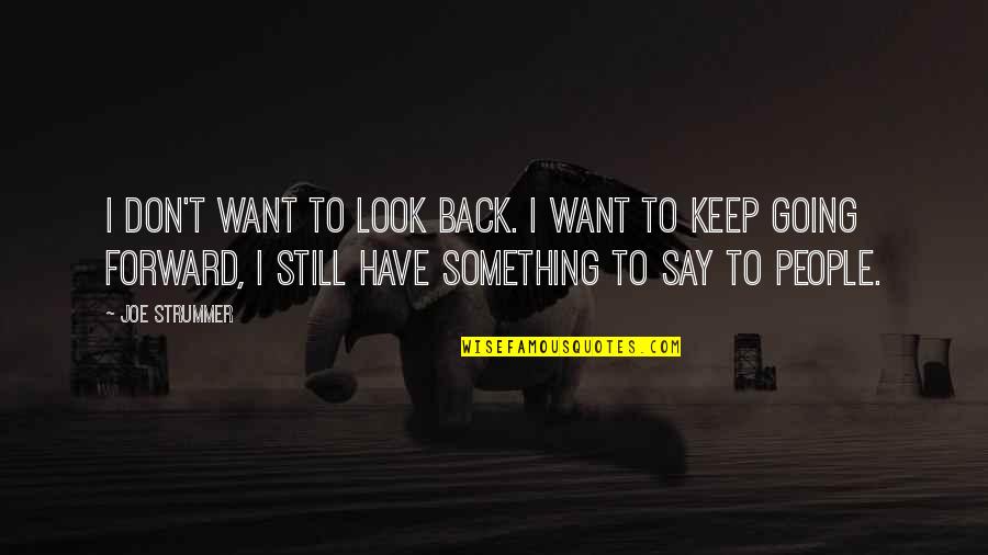 Diversidad Cultural Quotes By Joe Strummer: I don't want to look back. I want