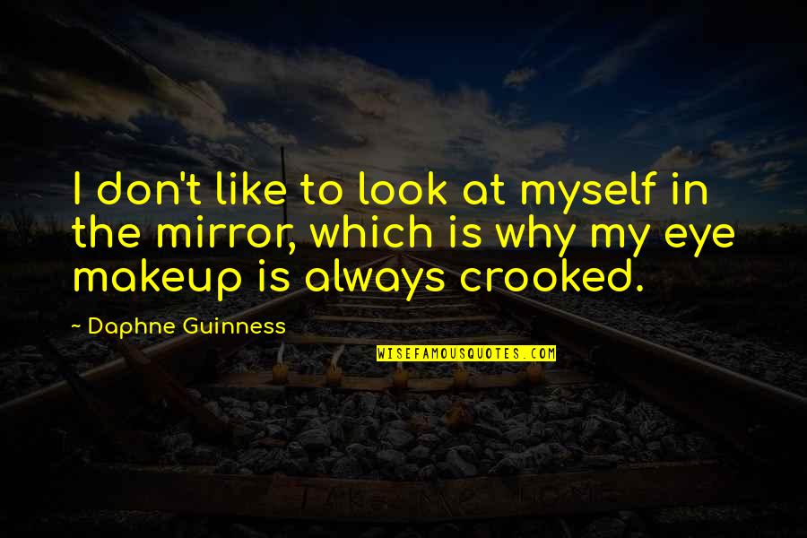 Diversidad Funcional Quotes By Daphne Guinness: I don't like to look at myself in