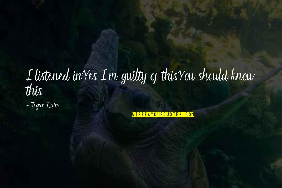 Diversified Looks Quotes By Tegan Quin: I listened inYes I'm guilty of thisYou should