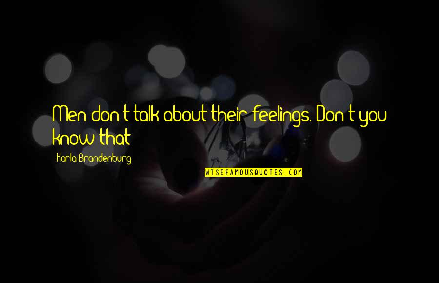 Diversifier Alimentation Quotes By Karla Brandenburg: Men don't talk about their feelings. Don't you Diversifier Alimentation Quotes By Karla Brandenburg: Men don't talk about their feelings. Don't you