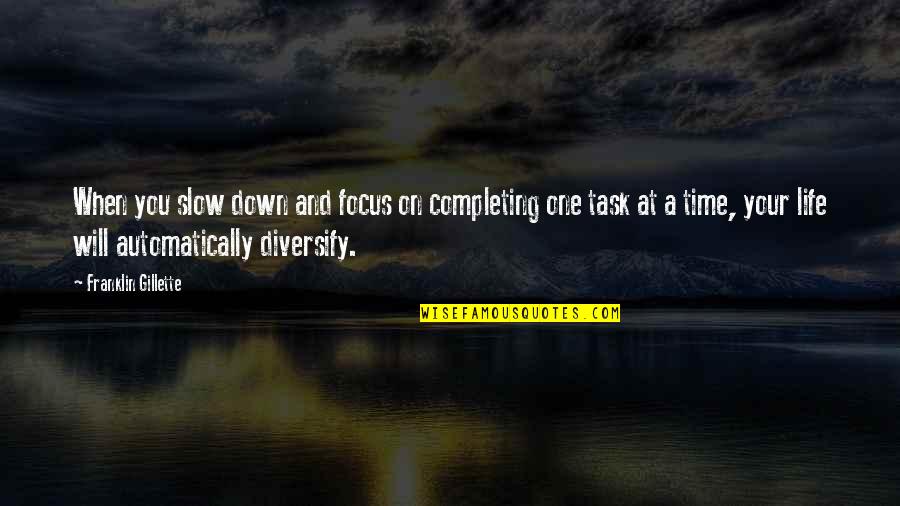 Diversify Quotes By Franklin Gillette: When you slow down and focus on completing