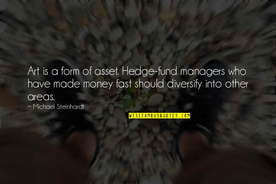Diversify Quotes By Michael Steinhardt: Art is a form of asset. Hedge-fund managers