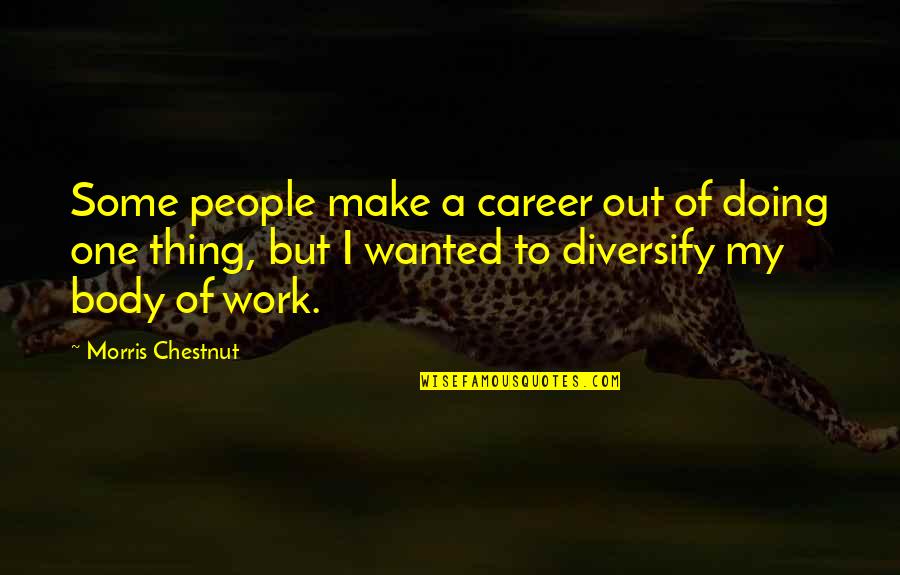 Diversify Quotes By Morris Chestnut: Some people make a career out of doing