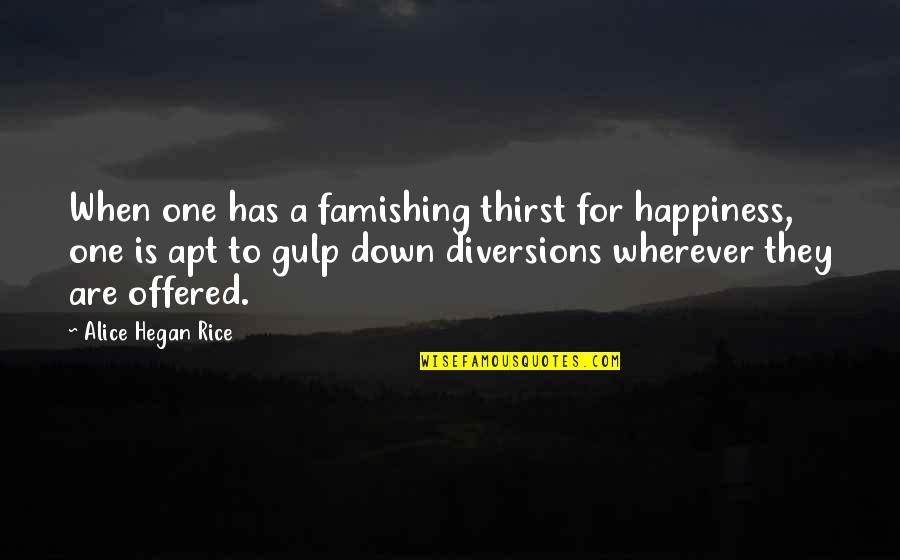 Diversion Quotes By Alice Hegan Rice: When one has a famishing thirst for happiness,