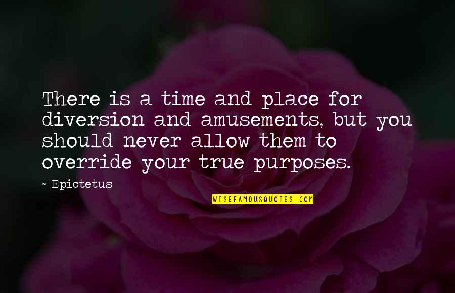 Diversion Quotes By Epictetus: There is a time and place for diversion