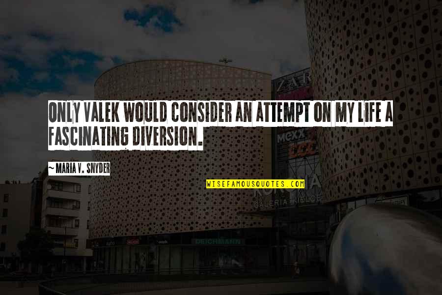Diversion Quotes By Maria V. Snyder: Only Valek would consider an attempt on my