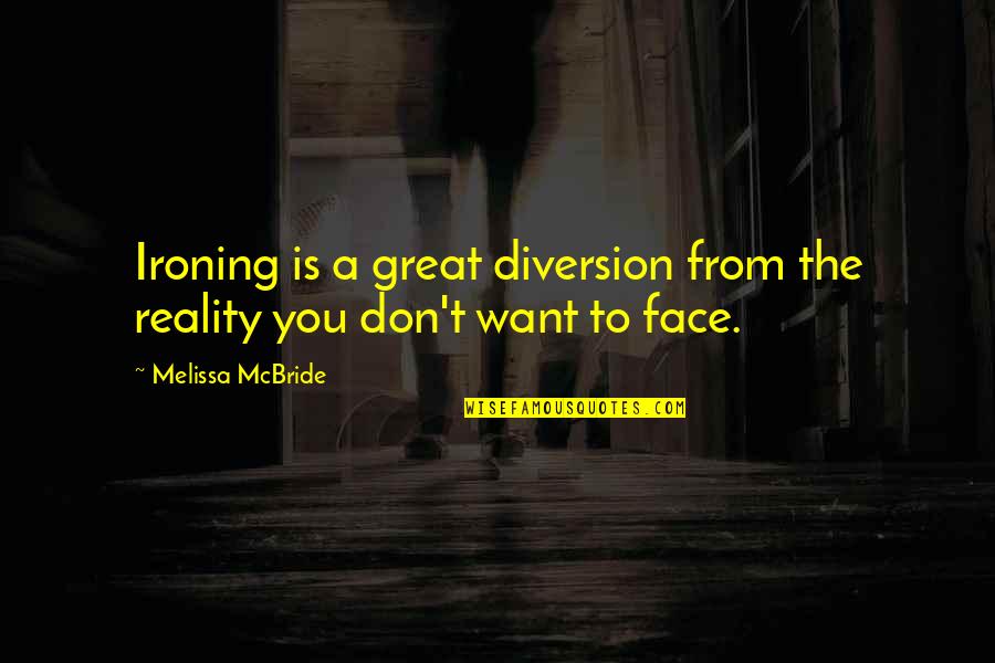 Diversion Quotes By Melissa McBride: Ironing is a great diversion from the reality