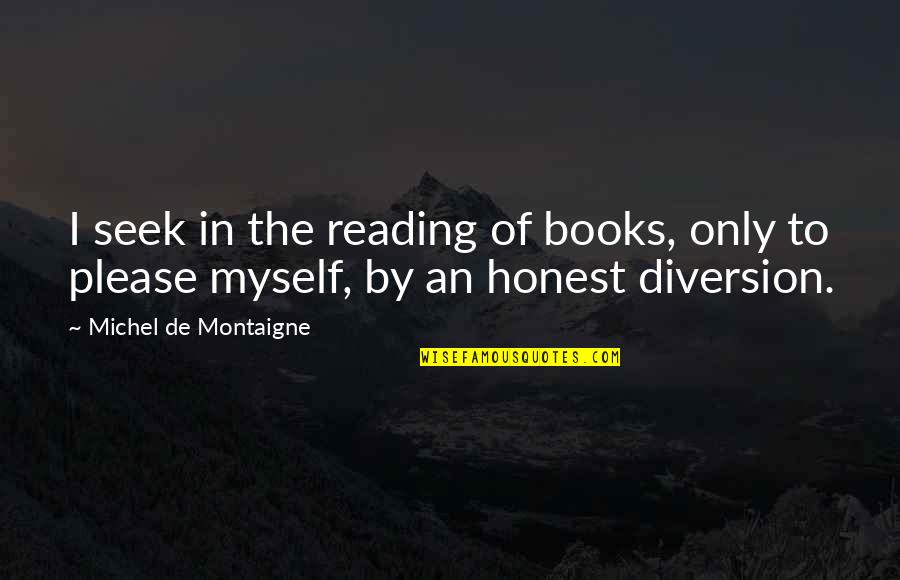 Diversion Quotes By Michel De Montaigne: I seek in the reading of books, only