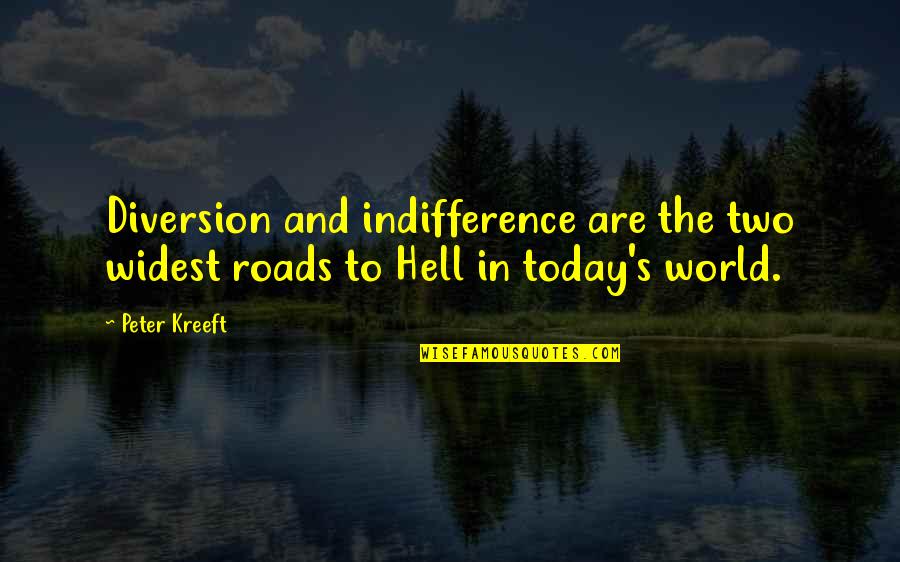 Diversion Quotes By Peter Kreeft: Diversion and indifference are the two widest roads