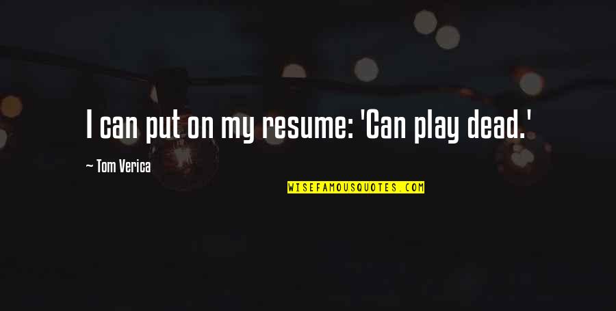 Diversitate Dex Quotes By Tom Verica: I can put on my resume: 'Can play