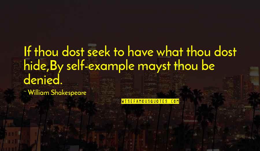 Diversitatea Mamiferelor Quotes By William Shakespeare: If thou dost seek to have what thou Diversitatea Mamiferelor Quotes By William Shakespeare: If thou dost seek to have what thou
