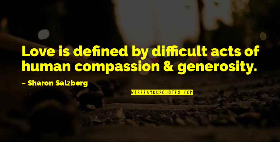 Diversity And Acceptance Quotes By Sharon Salzberg: Love is defined by difficult acts of human