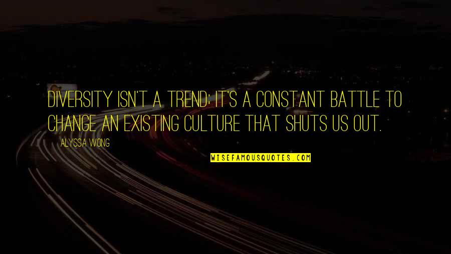 Diversity And Culture Quotes By Alyssa Wong: Diversity isn't a trend; it's a constant battle